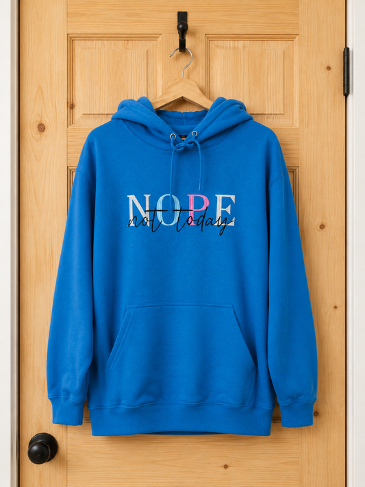 Nope Not Today Hoodie